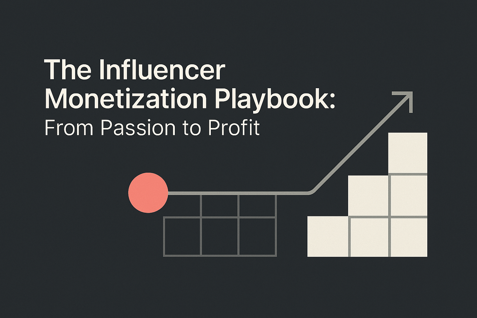 The Influencer Monetization Playbook: From Passion to Profit
